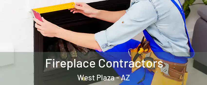 Fireplace Contractors West Plaza - AZ