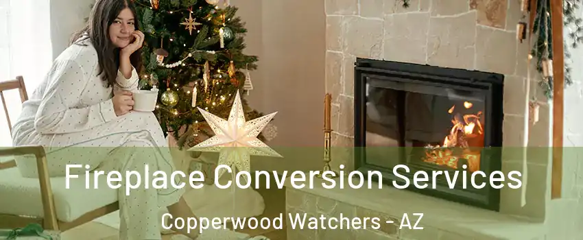 Fireplace Conversion Services Copperwood Watchers - AZ