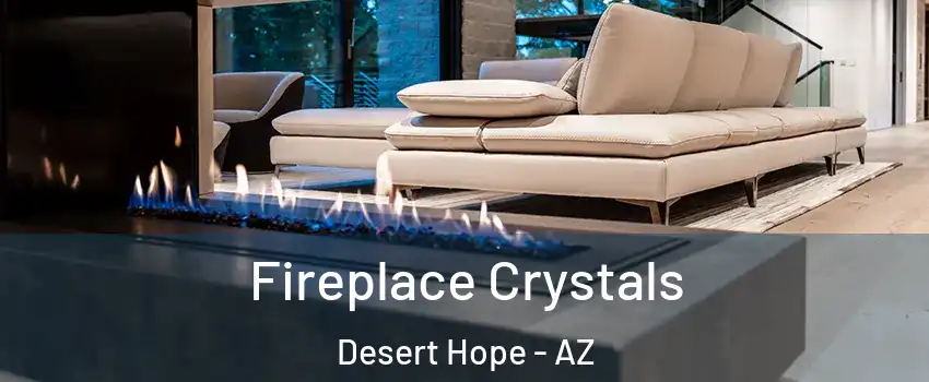 Fireplace Crystals Desert Hope - AZ