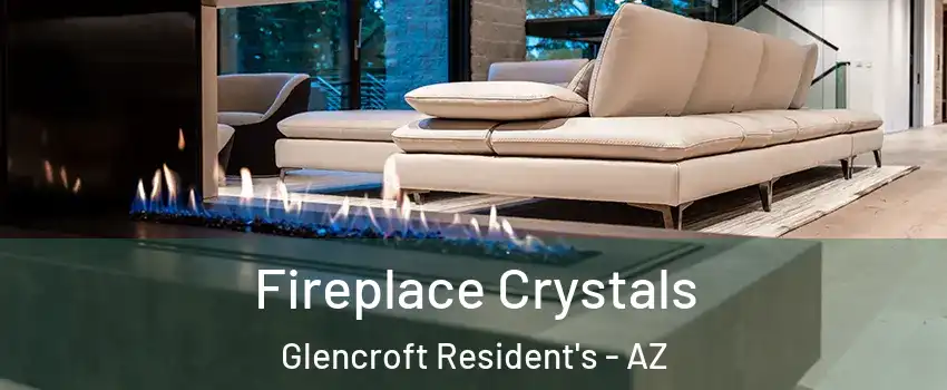 Fireplace Crystals Glencroft Resident's - AZ