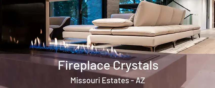 Fireplace Crystals Missouri Estates - AZ