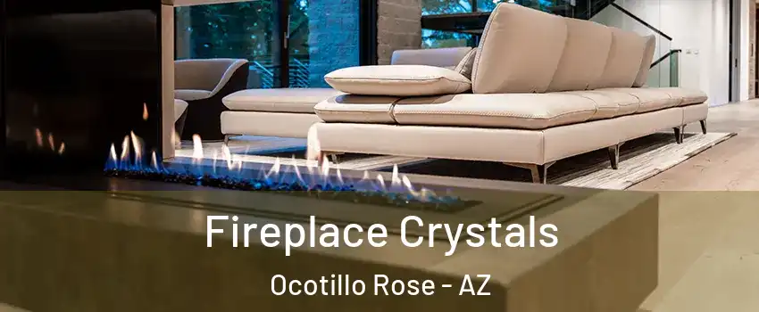 Fireplace Crystals Ocotillo Rose - AZ