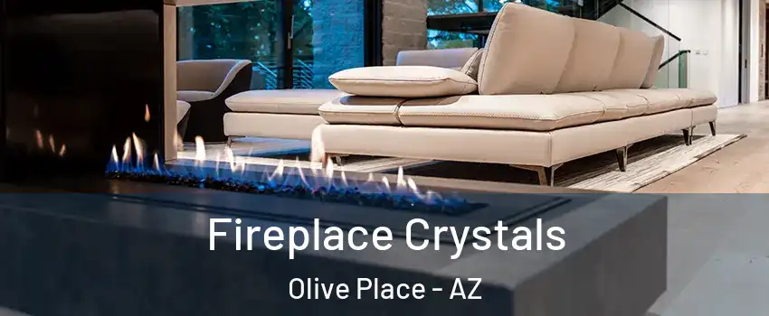 Fireplace Crystals Olive Place - AZ