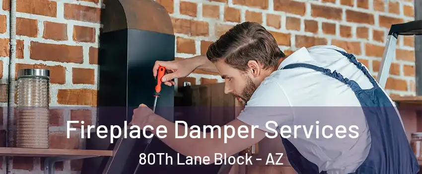 Fireplace Damper Services 80Th Lane Block - AZ