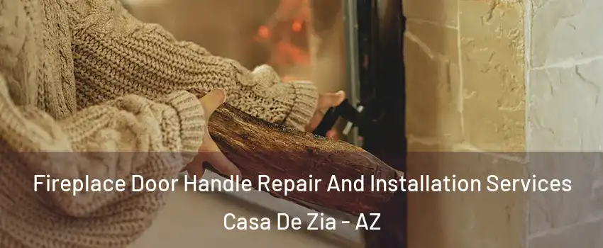 Fireplace Door Handle Repair And Installation Services Casa De Zia - AZ