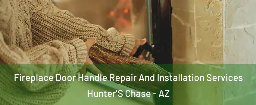 Fireplace Door Handle Repair And Installation Services Hunter'S Chase - AZ