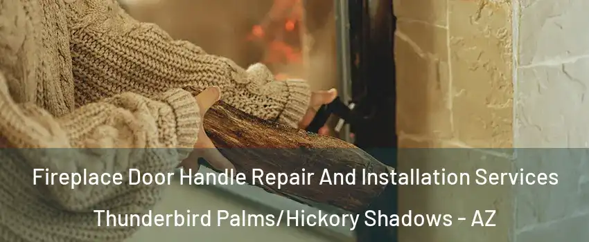 Fireplace Door Handle Repair And Installation Services Thunderbird Palms/Hickory Shadows - AZ