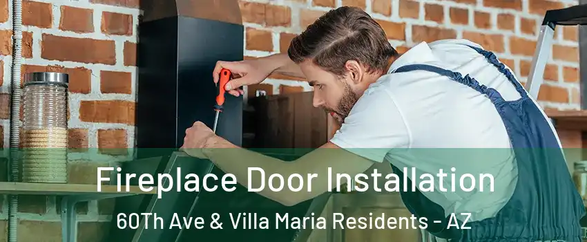 Fireplace Door Installation 60Th Ave & Villa Maria Residents - AZ