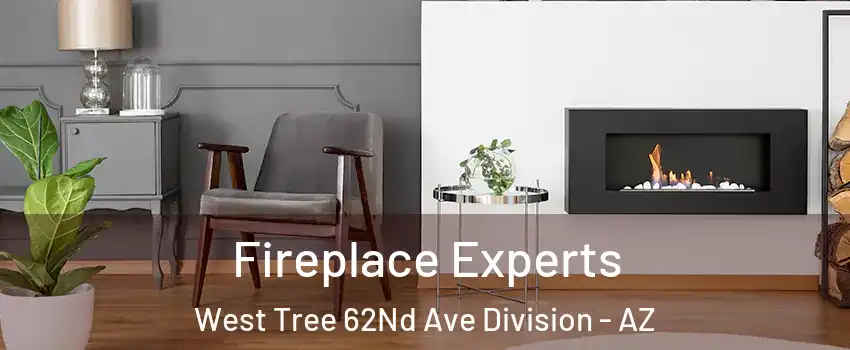 Fireplace Experts West Tree 62Nd Ave Division - AZ