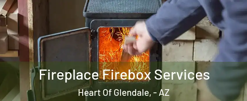 Fireplace Firebox Services Heart Of Glendale, - AZ