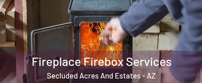 Fireplace Firebox Services Secluded Acres And Estates - AZ