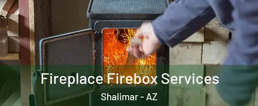 Fireplace Firebox Services Shalimar - AZ