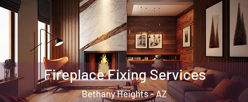 Fireplace Fixing Services Bethany Heights - AZ