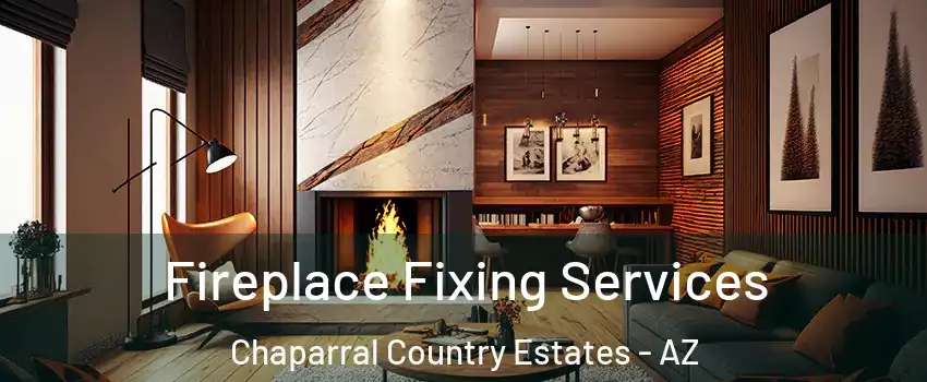 Fireplace Fixing Services Chaparral Country Estates - AZ