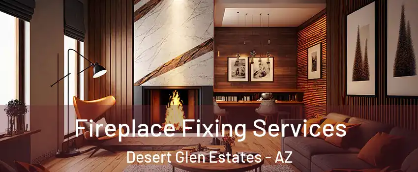 Fireplace Fixing Services Desert Glen Estates - AZ