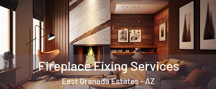 Fireplace Fixing Services East Granada Estates - AZ