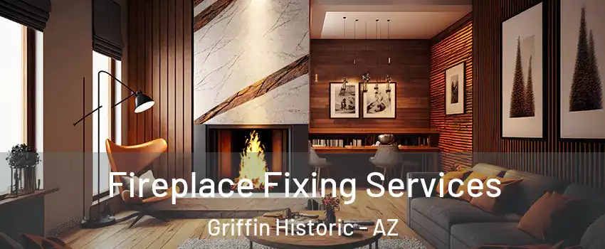 Fireplace Fixing Services Griffin Historic - AZ