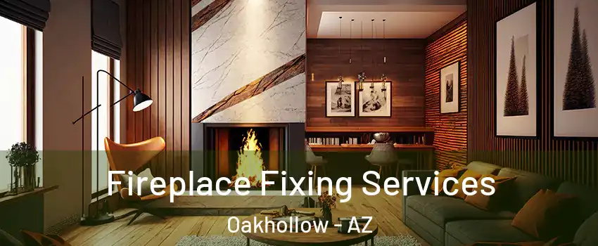 Fireplace Fixing Services Oakhollow - AZ