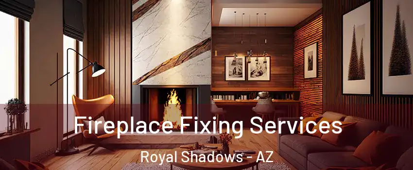 Fireplace Fixing Services Royal Shadows - AZ