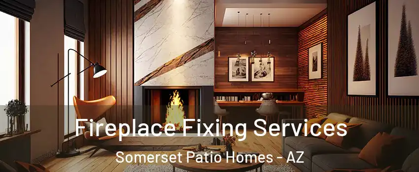 Fireplace Fixing Services Somerset Patio Homes - AZ