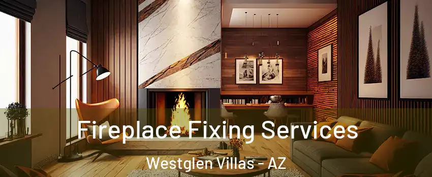 Fireplace Fixing Services Westglen Villas - AZ