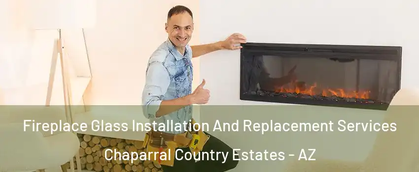 Fireplace Glass Installation And Replacement Services Chaparral Country Estates - AZ