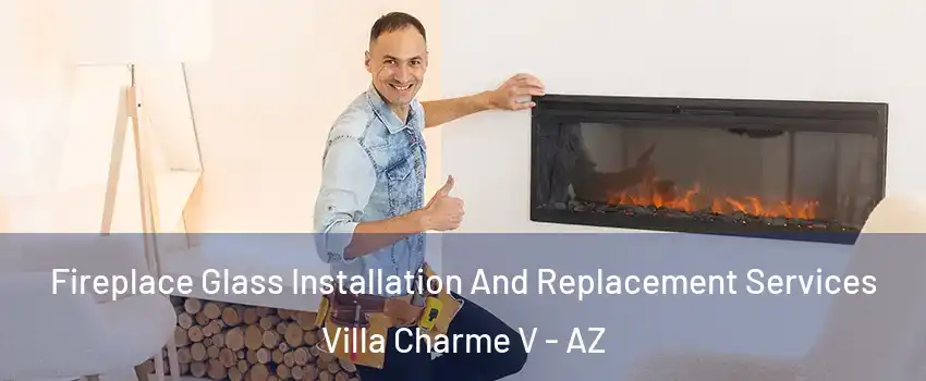 Fireplace Glass Installation And Replacement Services Villa Charme V - AZ