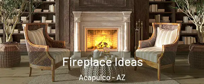 Fireplace Ideas Acapulco - AZ