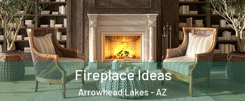 Fireplace Ideas Arrowhead Lakes - AZ