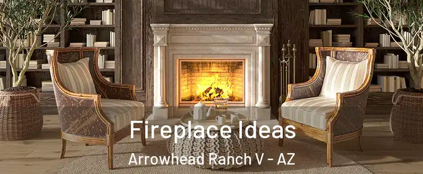 Fireplace Ideas Arrowhead Ranch V - AZ