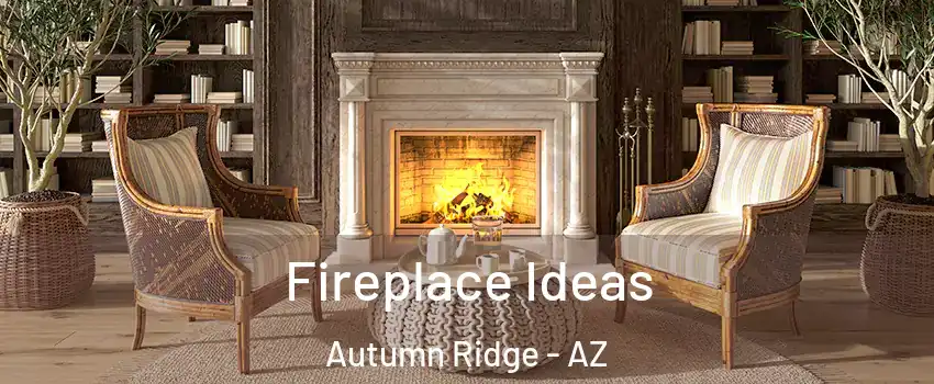 Fireplace Ideas Autumn Ridge - AZ