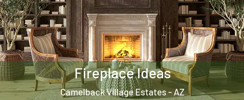 Fireplace Ideas Camelback Village Estates - AZ