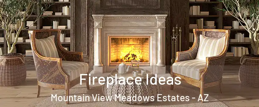 Fireplace Ideas Mountain View Meadows Estates - AZ