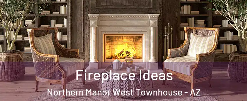 Fireplace Ideas Northern Manor West Townhouse - AZ