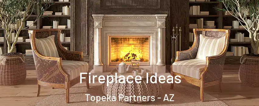 Fireplace Ideas Topeka Partners - AZ