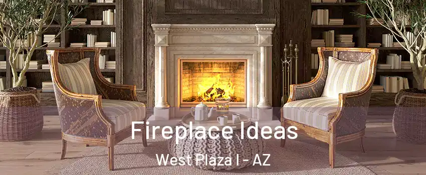 Fireplace Ideas West Plaza I - AZ