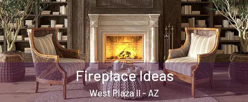 Fireplace Ideas West Plaza II - AZ