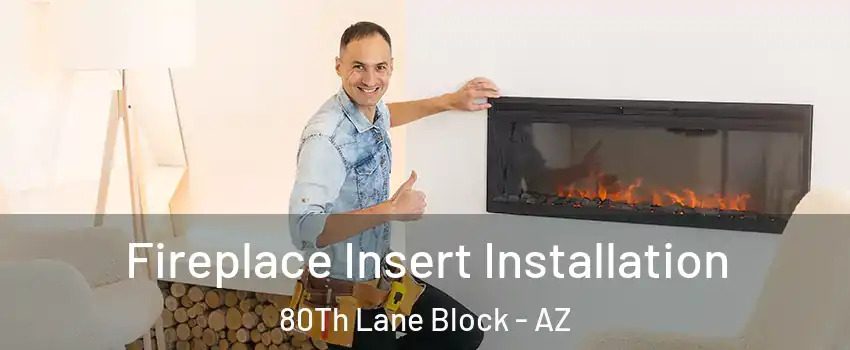 Fireplace Insert Installation 80Th Lane Block - AZ