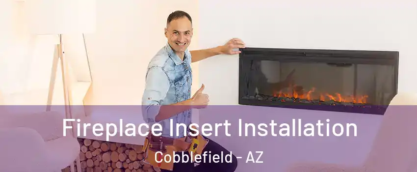 Fireplace Insert Installation Cobblefield - AZ