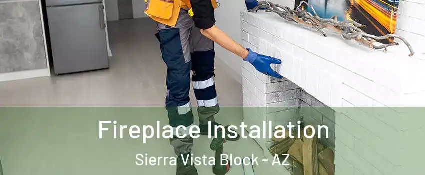 Fireplace Installation Sierra Vista Block - AZ