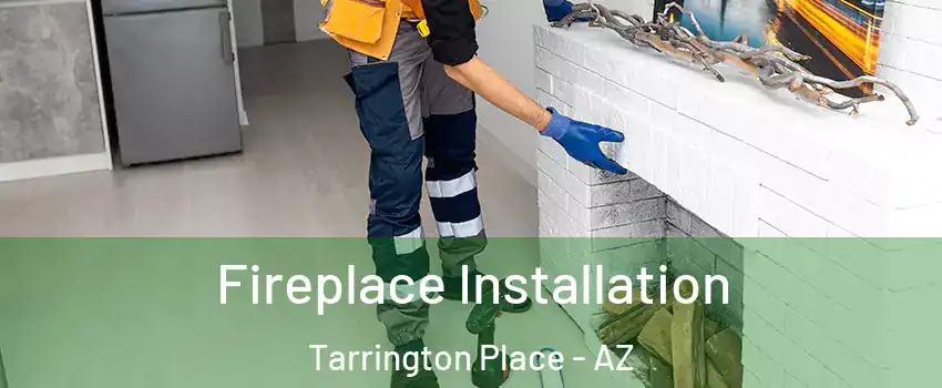 Fireplace Installation Tarrington Place - AZ