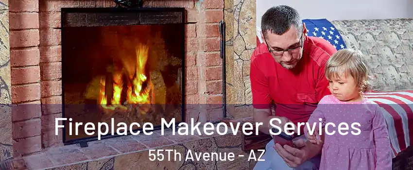 Fireplace Makeover Services 55Th Avenue - AZ