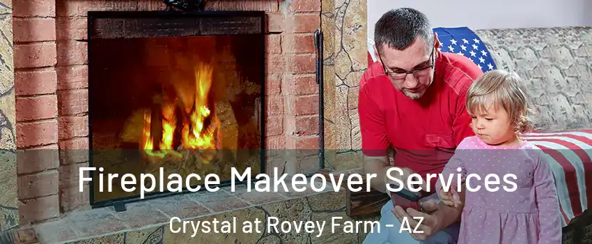 Fireplace Makeover Services Crystal at Rovey Farm - AZ