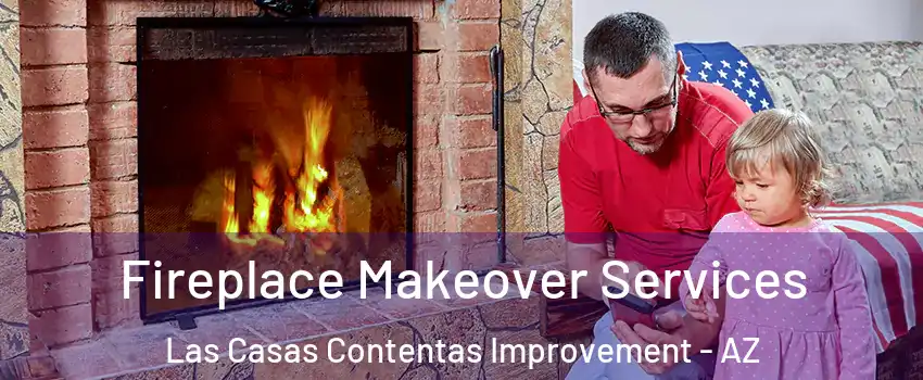 Fireplace Makeover Services Las Casas Contentas Improvement - AZ