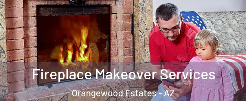 Fireplace Makeover Services Orangewood Estates - AZ