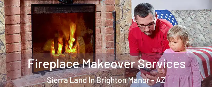 Fireplace Makeover Services Sierra Land In Brighton Manor - AZ