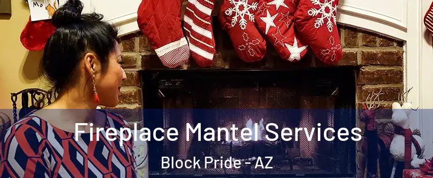 Fireplace Mantel Services Block Pride - AZ