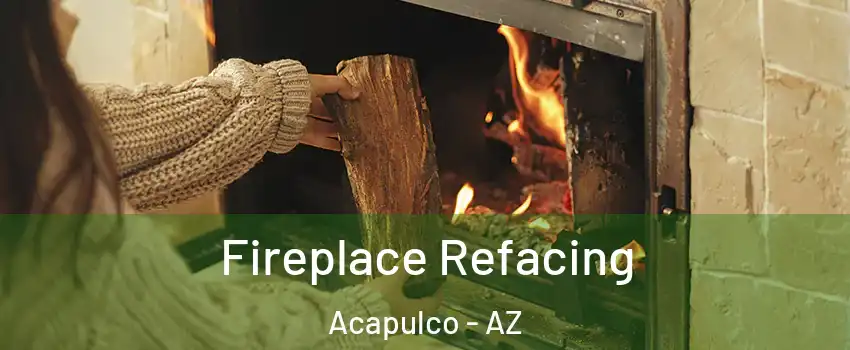 Fireplace Refacing Acapulco - AZ