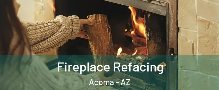 Fireplace Refacing Acoma - AZ