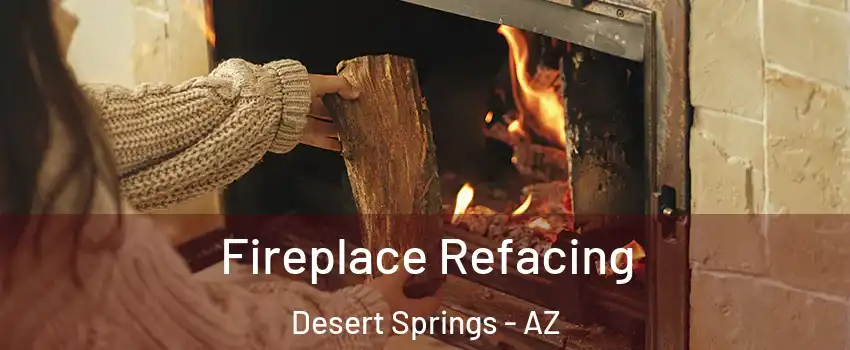 Fireplace Refacing Desert Springs - AZ